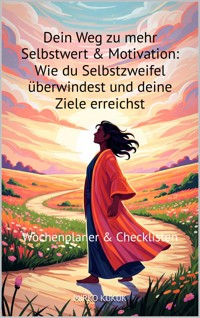 Dein Weg zu mehr Selbstwert & Motivation: Wie du Selbstzweifel überwindest und deine Ziele erreichst - Mirko Kukuk - E-Book
