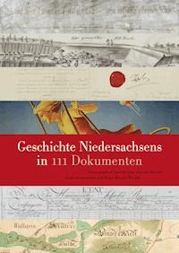 Geschichte Niedersachsens in 111 Dokumenten - - E-Book