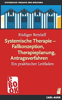 Systemische Therapie – Fallkonzeption, Therapieplanung, Antragsverfahren - Rüdiger Retzlaff - E-Book