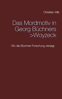 Das Mordmotiv in Georg Büchners >Woyzeck< - Christian Milz - E-Book