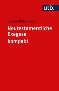 Neutestamentliche Exegese kompakt - Ursula Ulrike Kaiser - E-Book