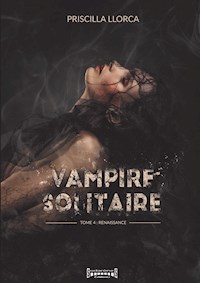 Vampire Solitaire - Tome 4 - Priscilla Llorca - E-Book