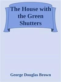 The House with the Green Shutters - George Douglas Brown - E-Book