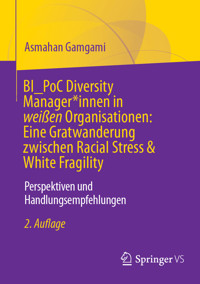 BI_PoC Diversity Manager*innen in weißen Organisationen: Eine Gratwanderung zwischen Racial Stress & White Fragility - Asmahan Gamgami - E-Book