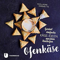 Ofenkäse – Genial einfache Käse-Ideen aus dem Backofen - Guillaume Marinette - E-Book
