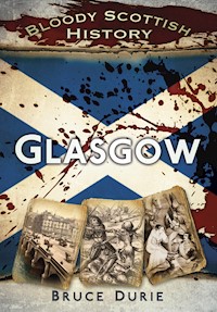 Bloody Scottish History: Glasgow - Dr Bruce Durie - E-Book
