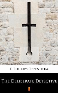 The Deliberate Detective - E. Phillips Oppenheim - E-Book