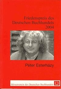 Friedenspreis des Deutschen Buchhandels / Péter Esterházy - Péter Esterházy - E-Book