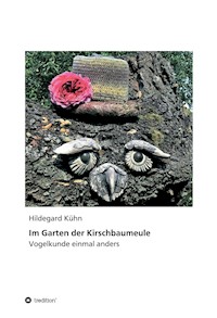 Im Garten der Kirschbaumeule - Vogelkunde einmal anders - Hildegard Kühn - E-Book
