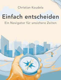Einfach entscheiden - Christian Koudela - E-Book