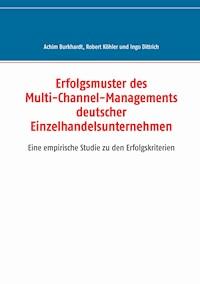 Erfolgsmuster des Multi-Channel-Managements deutscher Einzelhandelsunternehmen - Achim Burkhardt - E-Book