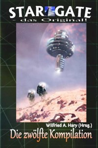 STAR GATE – das Original: Die 12. Kompilation - Wilfried A. Hary (Hrsg.) - E-Book
