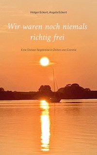 Wir waren noch niemals richtig frei - Holger Eckert - E-Book