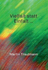 Vielfalt statt Einfalt ... - Martin Trautmann - E-Book