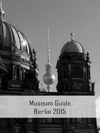 Museum Guide Berlin 2015 - Claudia Stein - E-Book