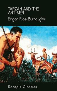 Tarzan and the Ant-Men (Serapis Classics) - Edgar Rice Burroughs - E-Book