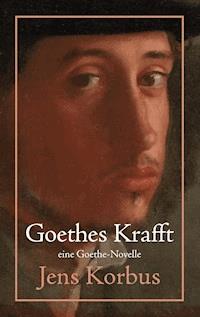 Goethes Krafft - Jens Korbus - E-Book
