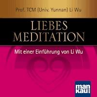 Liebesmeditation - Prof. TCM (Univ. Yunnan) Li Wu  - Hörbuch