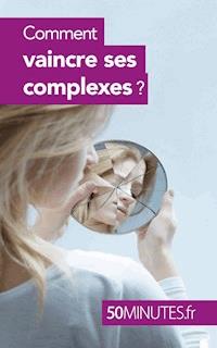 Comment vaincre ses complexes ? - Irène Guittin - E-Book