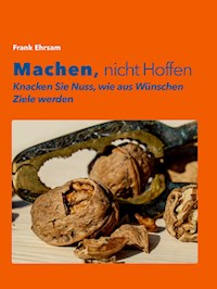 Machen, nicht Hoffen - Frank Ehrsam - E-Book