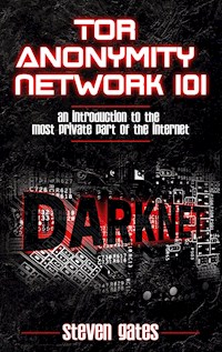 Tor Anonymity Network 101 - Steven Gates - E-Book