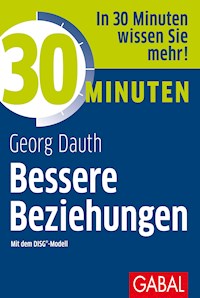 30 Minuten Bessere Beziehungen mit dem DISG®-Modell - Georg Dauth - E-Book