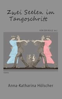 Zwei Seelen im Tangoschritt - Anna-Katharina Hölscher - E-Book