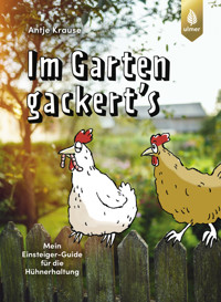 Im Garten gackert's - Antje Krause - E-Book