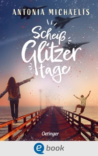 Scheißglitzertage - Antonia Michaelis - E-Book