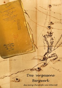 Das vergessene Bergwerk des Georg Christoph von Utterodt - Rainer Fohlert - E-Book