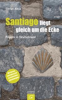 Santiago liegt gleich um die Ecke - Stefan Albus - E-Book