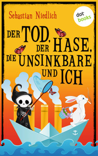 Der Tod, der Hase, die Unsinkbare und ich - Sebastian Niedlich - E-Book