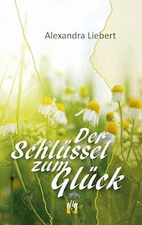 Der Schlüssel zum Glück - Alexandra Liebert - E-Book