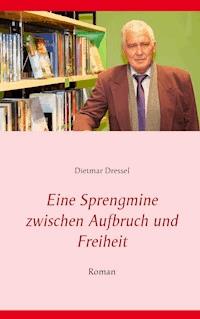 Eine Sprengmine zwischen Aufbruch und Freiheit - Dietmar Dressel - E-Book