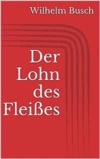 Der Lohn des Fleißes - Wilhelm Busch - E-Book