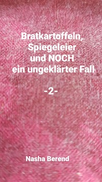 Bratkartoffeln, Spiegelei und noch ein ungeklärter Fall - Nasha Berend - E-Book