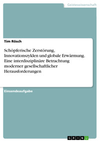 Schöpferische Zerstörung, Innovationszyklen und globale Erwärmung. Eine interdisziplinäre Betrachtung moderner gesellschaftlicher Herausforderungen - Tim Rösch - E-Book