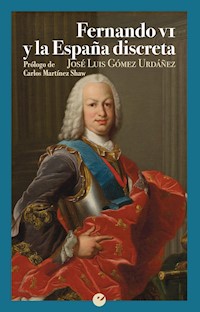 Fernando VI y la España discreta - José Luis Gómez Urdáñez - E-Book