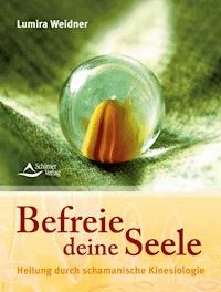 Befreie deine Seele - Lumira Weidner - E-Book