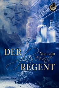 Der gläserne Regent - Noa Liàn - E-Book