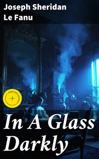 In A Glass Darkly - Joseph Sheridan Le Fanu - E-Book