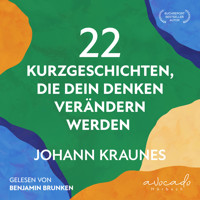 22 Kurzgeschichten, die dein Denken verändern werden - Johann Kraunes - Hörbuch