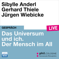 Das Universum und ich. Der Mensch im All - phil.COLOGNE live (ungekürzt) - Sibylle Anderl - Hörbuch