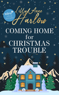 Coming Home For Christmas Trouble - Lilly Anne Harlow - E-Book