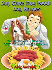 Dog Care: Dog Food: Dog Names - Ayir Amrahs - E-Book