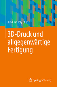 3D-Druck und allgegenwärtige Fertigung - Tin-Chih Toly Chen - E-Book