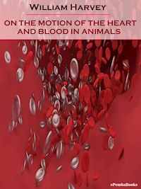 On the Motion of the Heart and Blood in Animals (Annotated) - William Harvey - E-Book