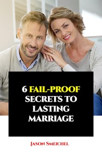 6 Fail-proof Secrets To Lasting Marriage - Smeichel Jason - E-Book