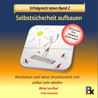 Erfolgreich leben Band 2: Selbstsicherheit aufbauen - Michael von Känel - Hörbuch