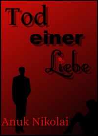 Tod einer Liebe - Anuk Nikolai - E-Book